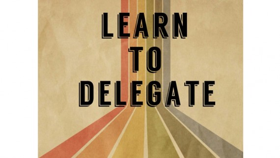 Learn to delegate