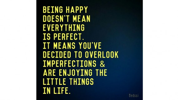 Being happy doesn't mean everything is perfect.