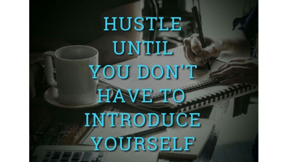hustle until you dont have to introduce yourself