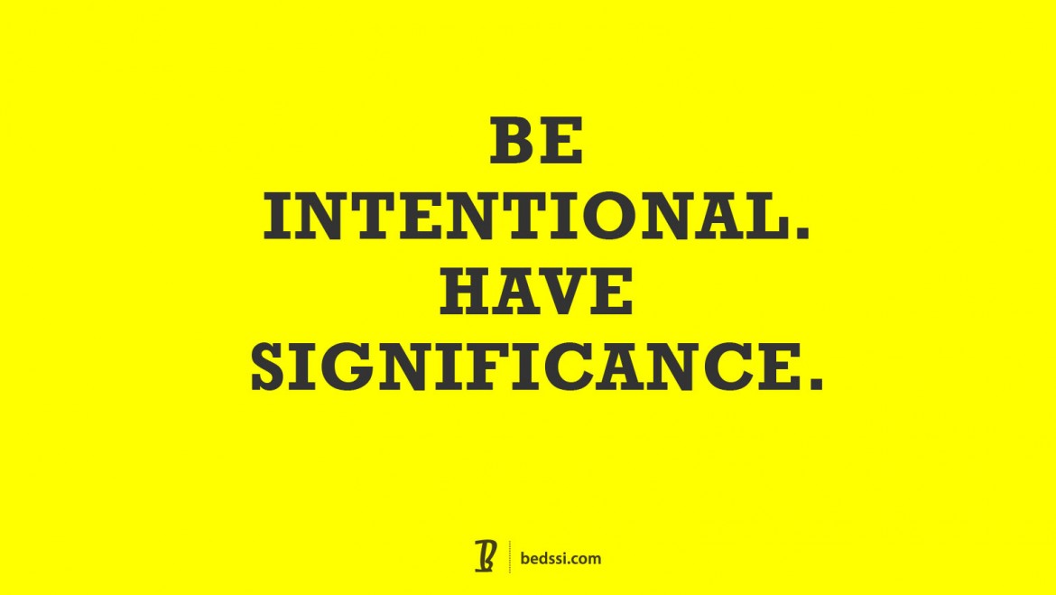 Be Intentional. Have Significance.