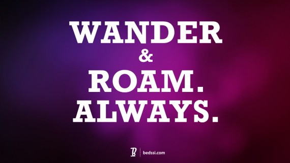 Wander And Roam. Always.