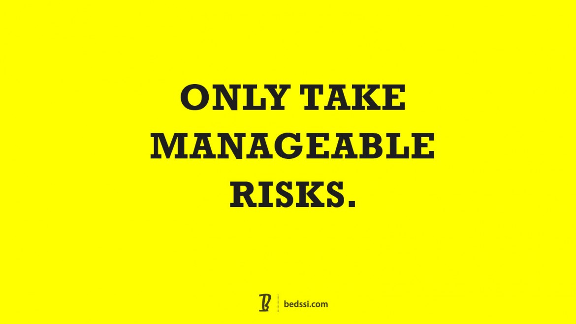 Only Take Manageable Risks