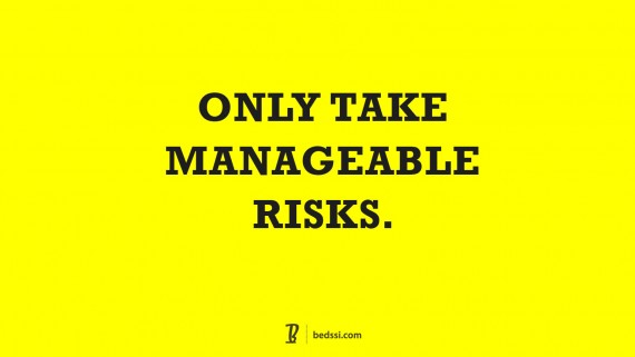 Only Take Manageable Risks