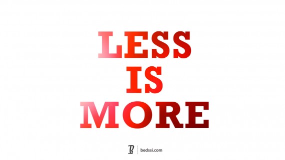 Less Is More.