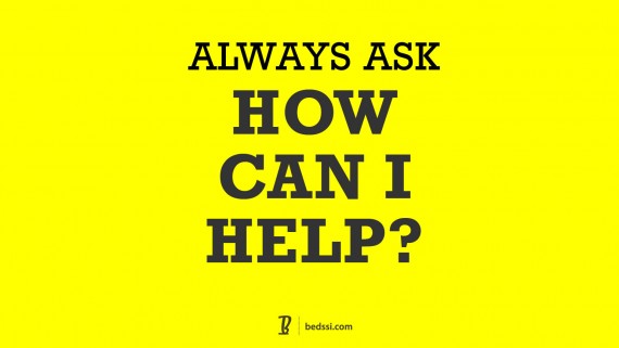 Always Ask: How Can I Help?