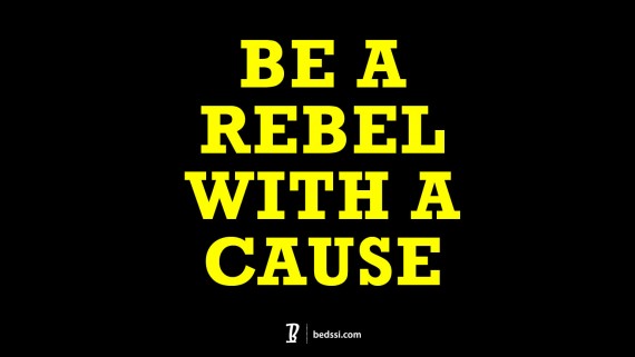 Be A Rebel With A Cause