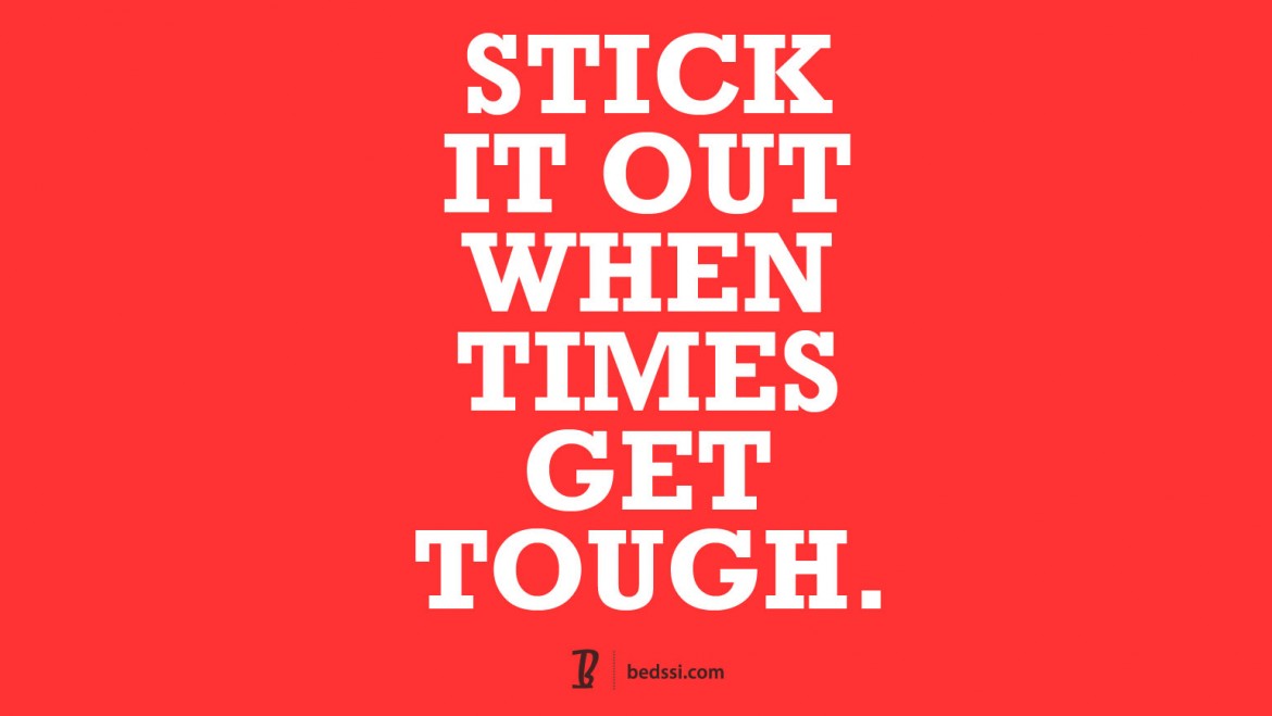 Stick It Out When Times Get Tough