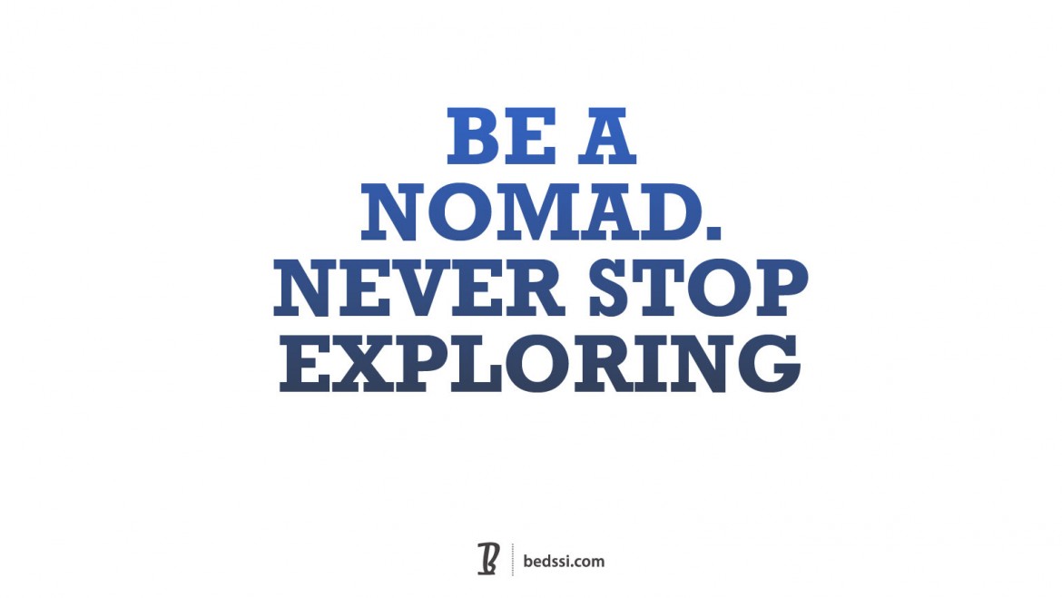 Be A Nomad. Never Stop Exploring.