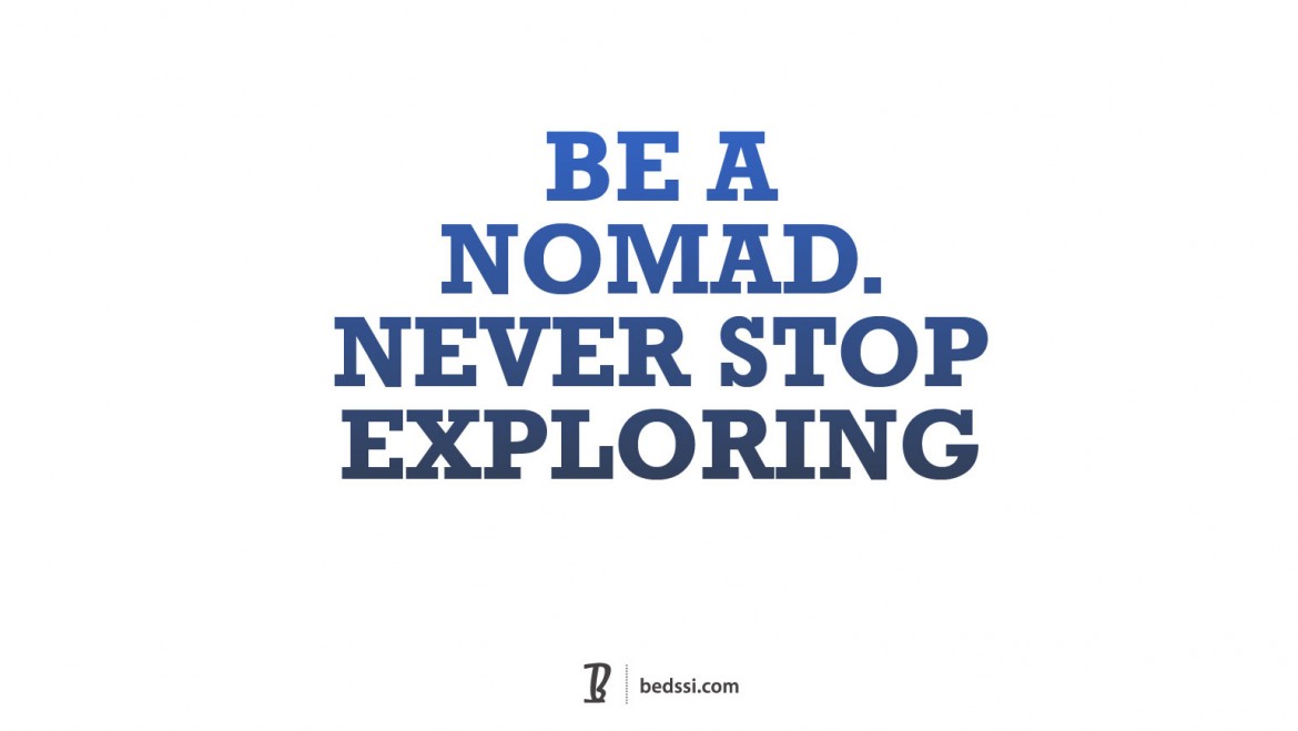 Be A Nomad. Never Stop Exploring.