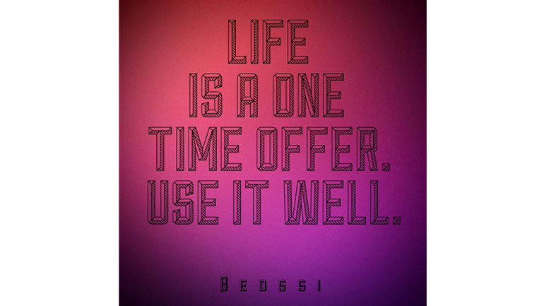 Life Is A One Time Offer. Use It Well.
