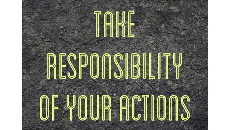 Take Responsibility Of Your Actions