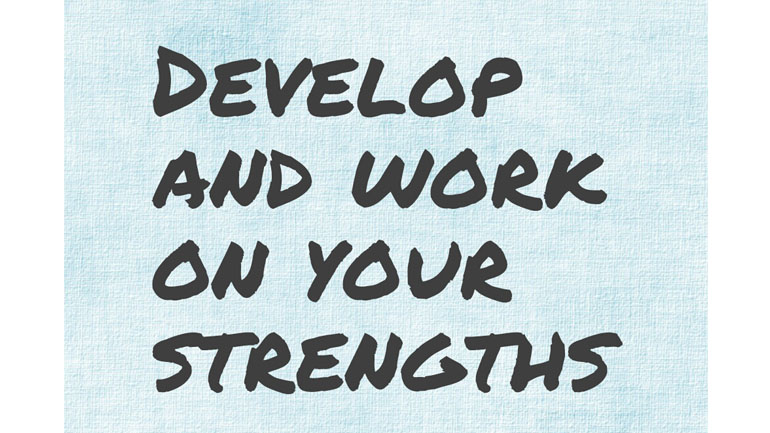 Develop And Work On Your Strengths