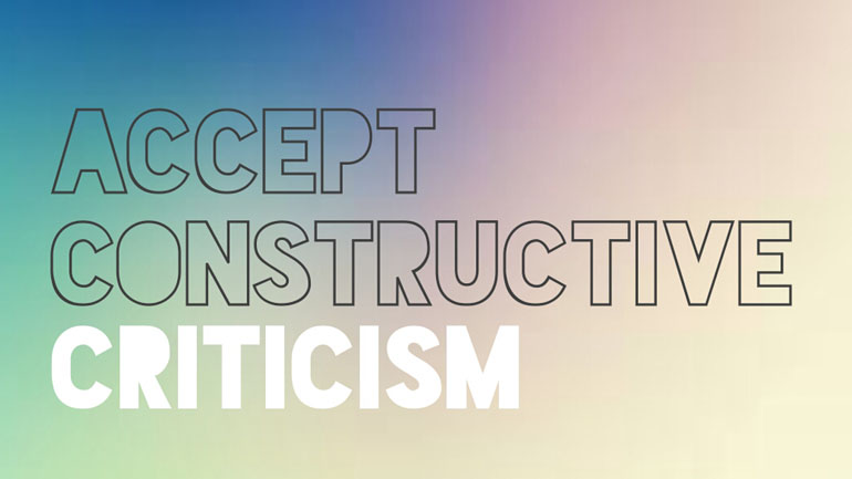 Accept Constructive Criticism.