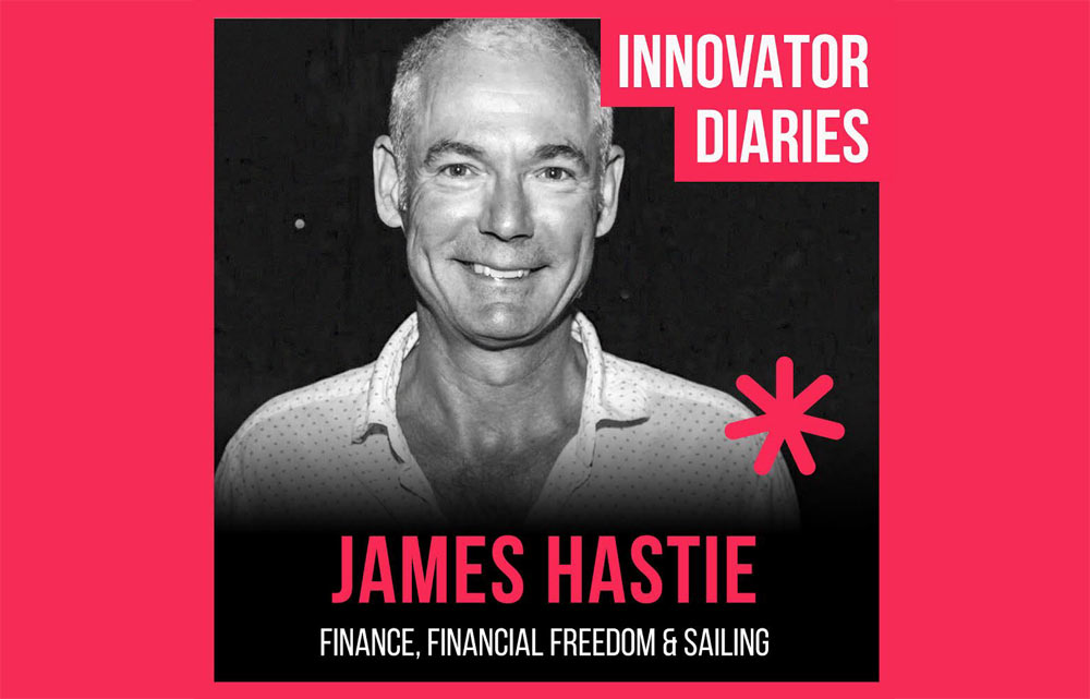 James Hastie, Innovator Diaires, Entrepreneur, Business Owner Australia, Financial Freedom, Sailing