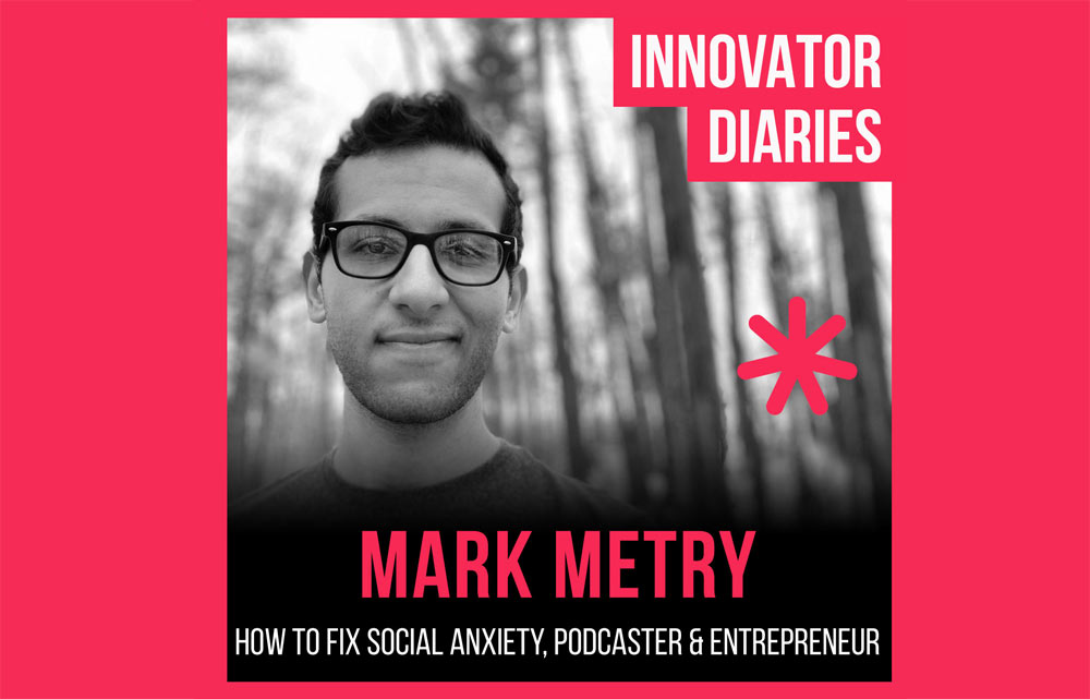 Mark Metry, Screw Being Shy, Social Anxiety, Entrepreneur, Podcaster, Innovator Diaries, Australian podcast, podcast episode, innovator