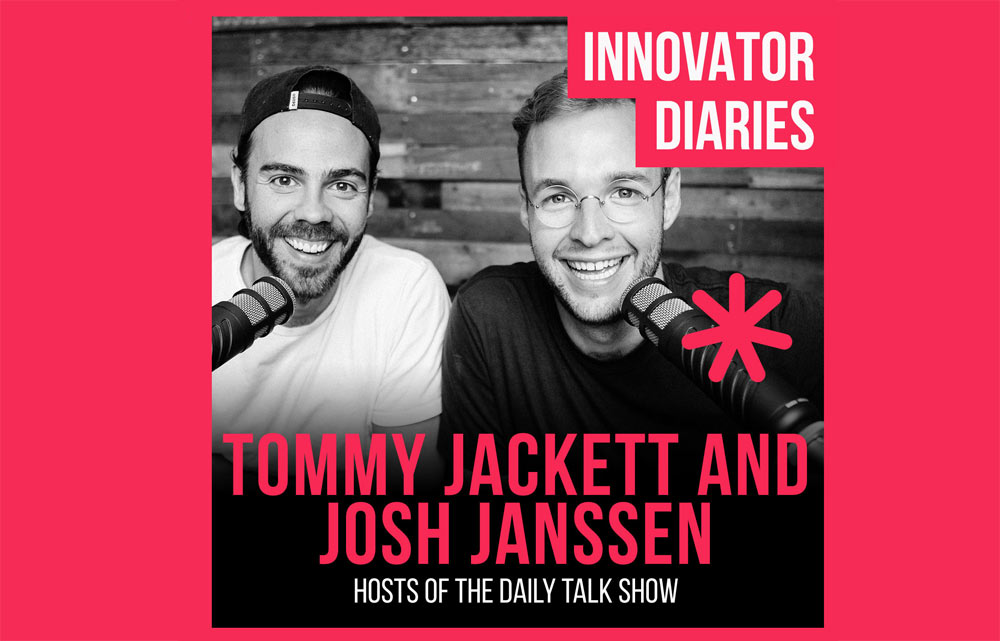 Tommy Jackett, Josh Janssen, The Daily Talk Show, Big Media Company, Innovator Diaires, Australian podcast, podcast episode, innovators