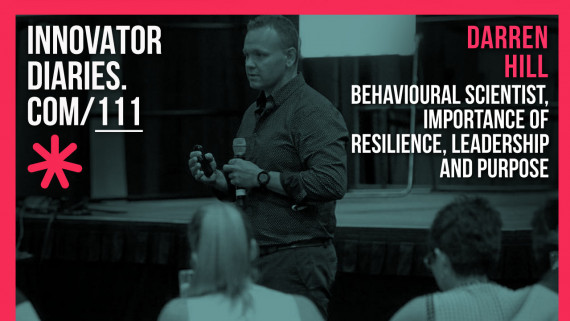 Darren Hill, behavioural scientist, resilience, leadership, progress, discipline, purpose, Innovator Diaires, podcast episode, Australian podcast