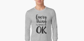 everyhing is gonna be ok, statement shirt, motivational shirt, 2020, 2021, quarantine, cotton, polyester, casual clothes, Revolution Australia, Aussie design, Aussie lifestyle, Aussie mindset